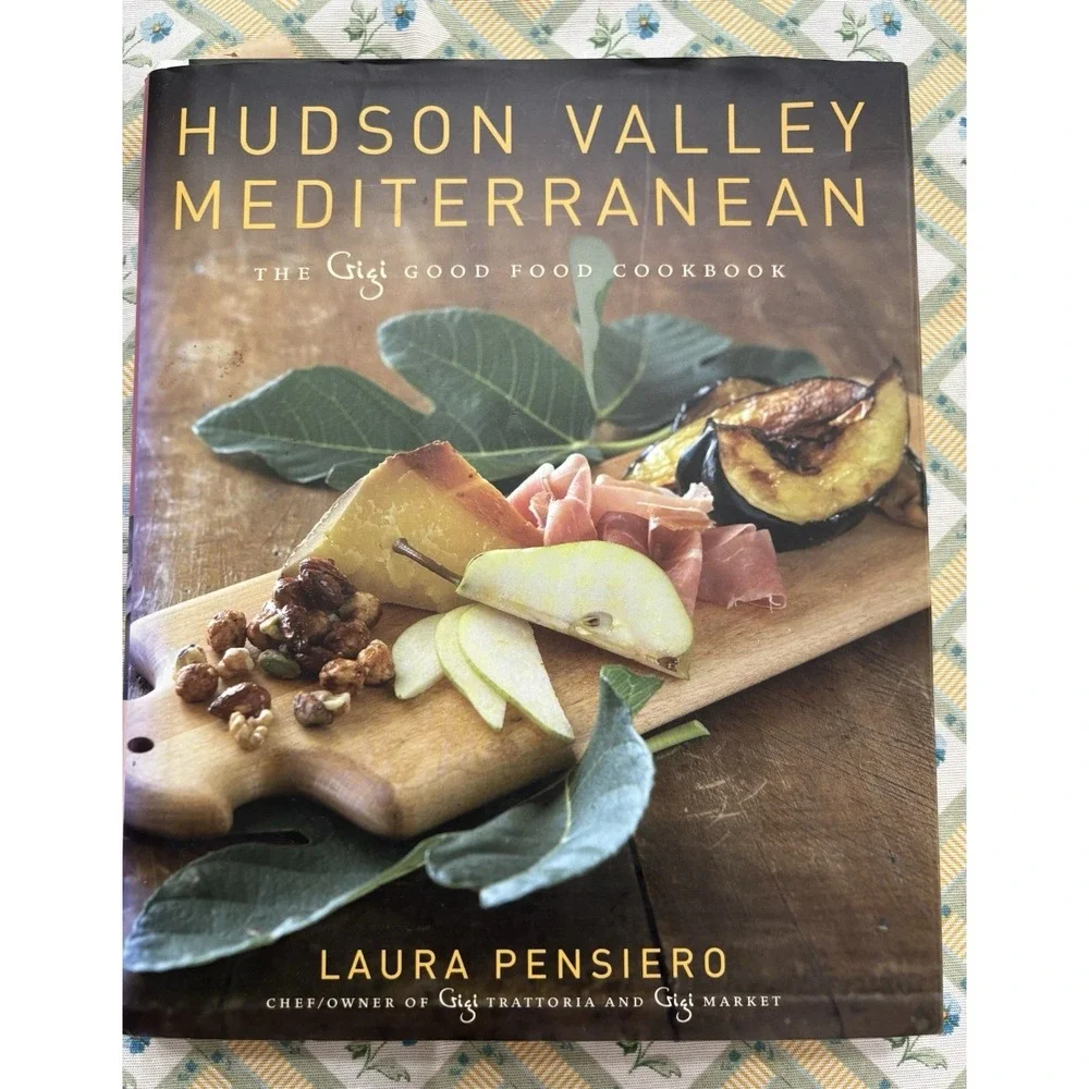 Hudson Valley Mediterranean:‎ The Gigi Good Food Cookbook Laura Pensiero 1st EDT